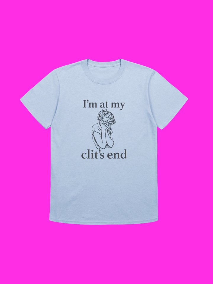I’m At My Clit’s End Shirt product image (113)