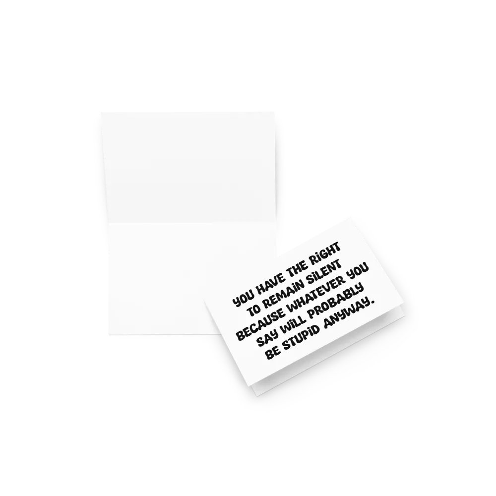 You have the right to remain silent because whatever you say will probably be stupid anyway. product image (18)