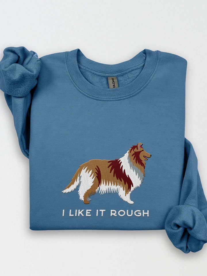 I Like It Rough Sweatshirt (Embroidered) of a Rough Collie product image (1)