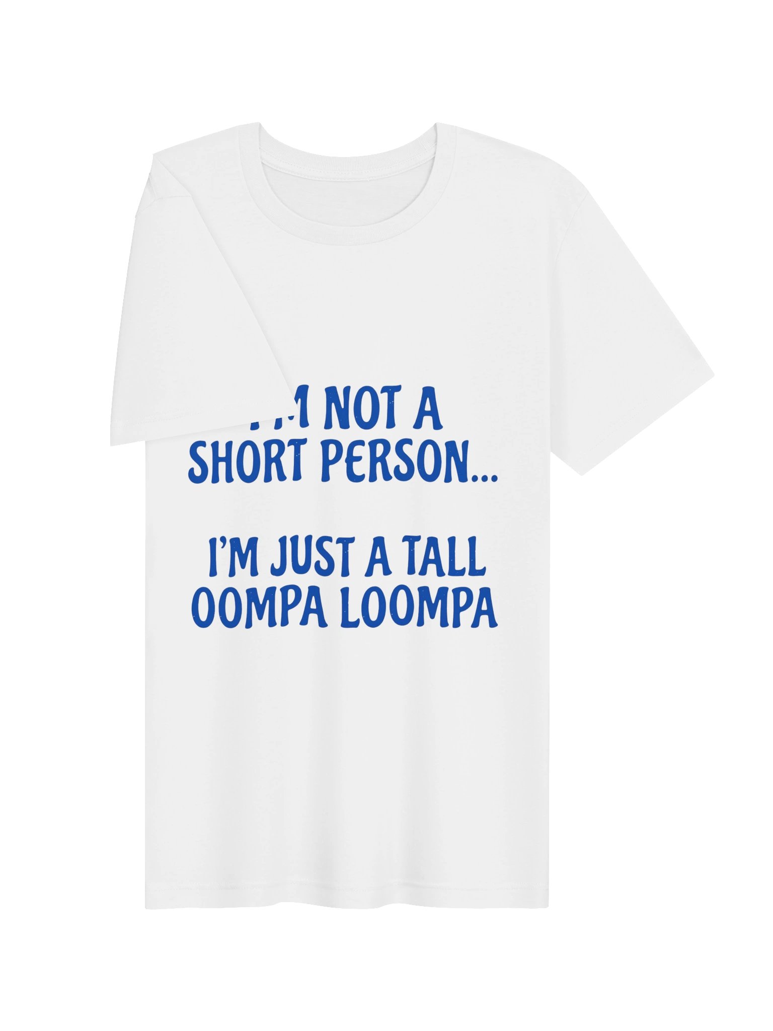 "I'm Not A Short Person, I'm Just A Tall Oompa Loompa" Funny Graphic T-Shirt product image (3)
