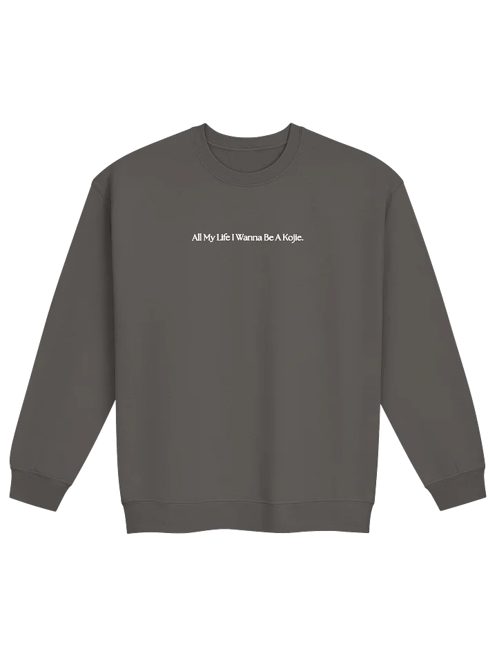 "All My Life I Wanna Be A Kojie" Crewneck product image (2)