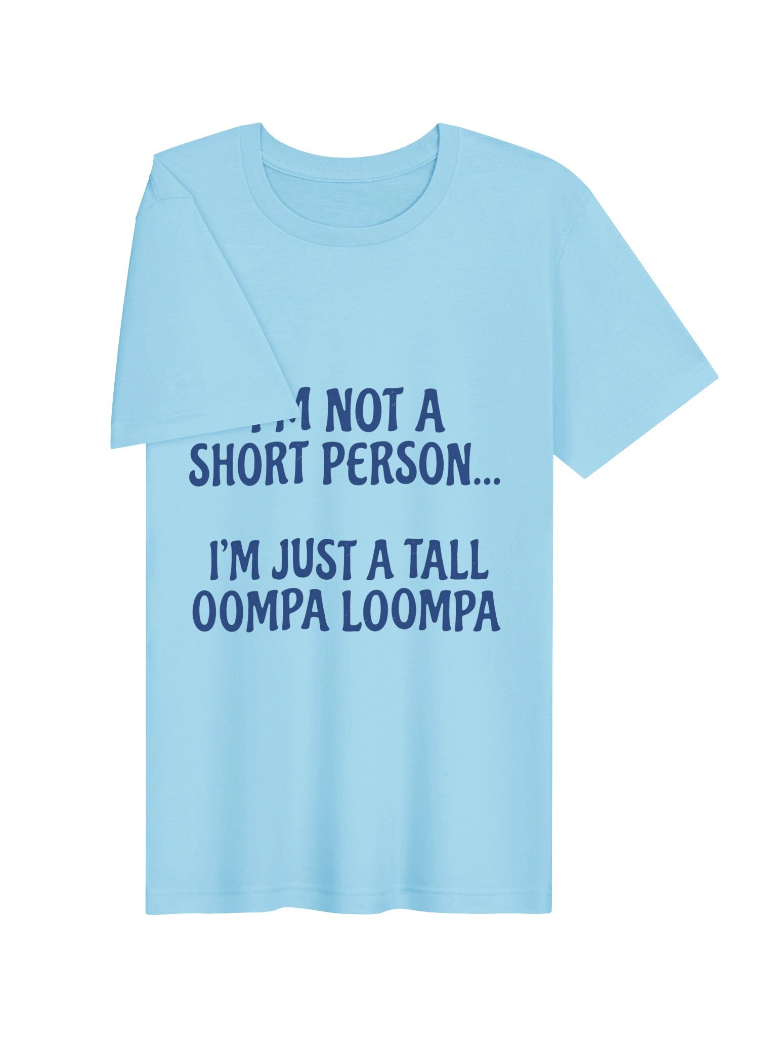 "I'm Not A Short Person, I'm Just A Tall Oompa Loompa" Funny Graphic T-Shirt product image (23)