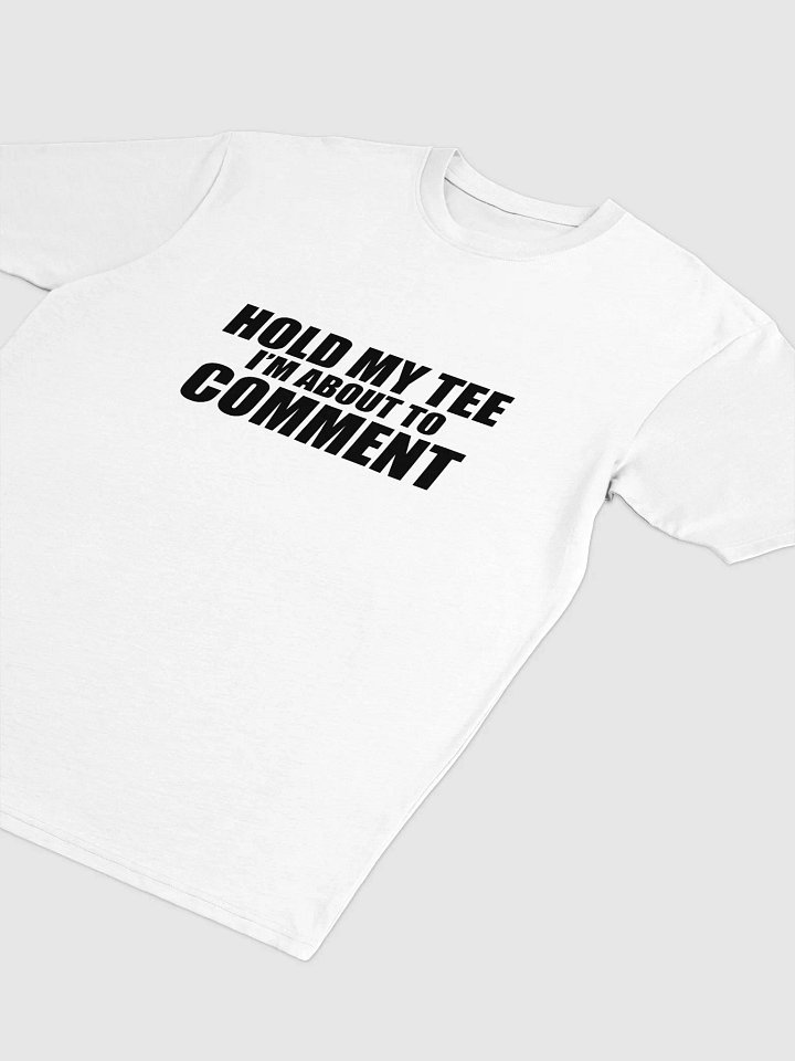 Hold My Tee, I'm About to Comment T-Shirt product image (2)