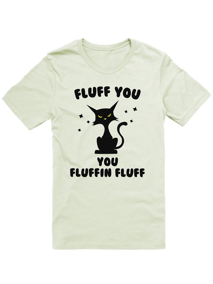 Fluff You Cat T-Shirt product image (1)