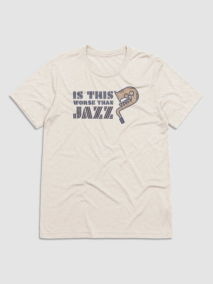 Is This Worst Than Jazz? / Unisex Triblend product image (2)