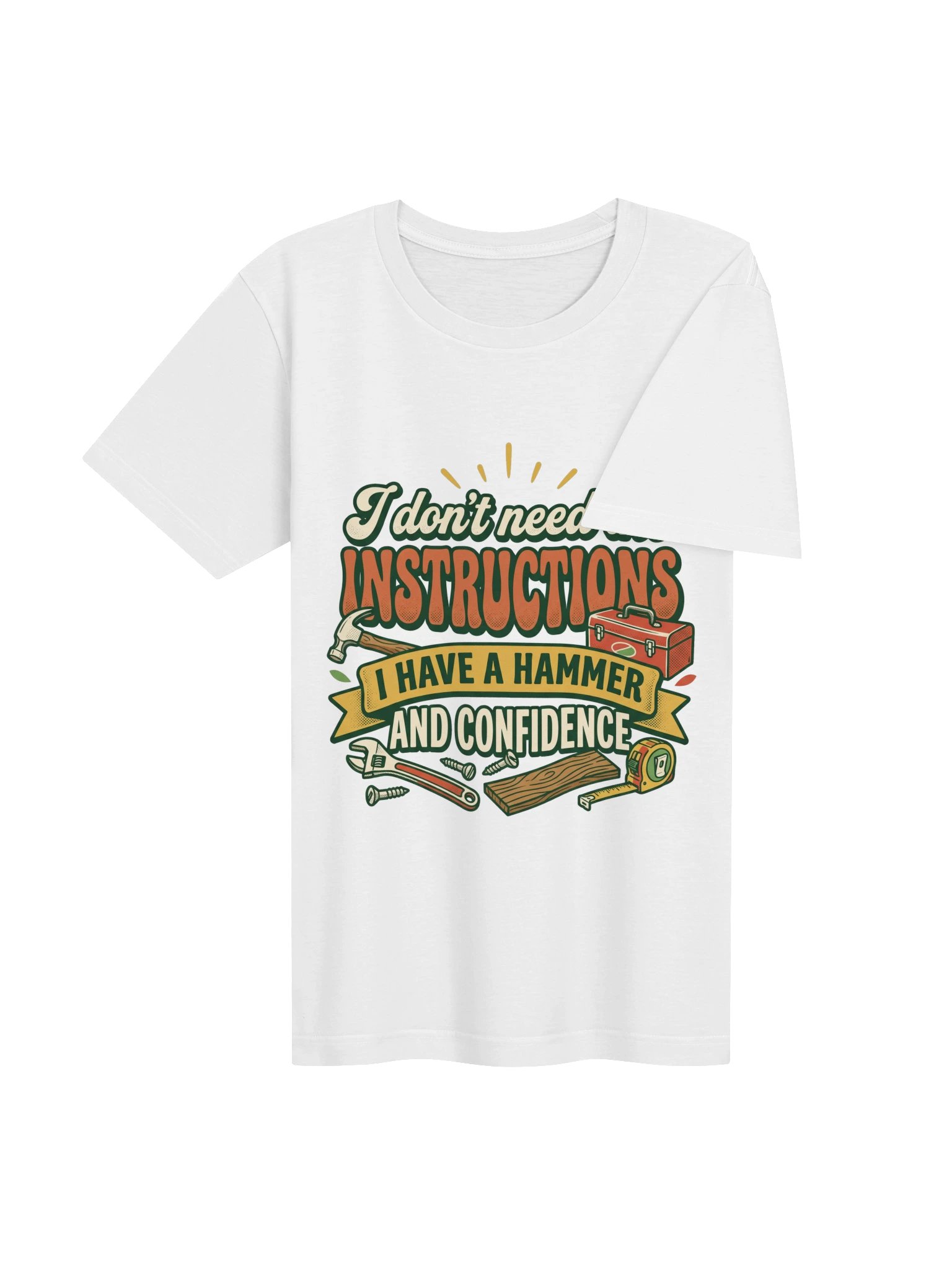 I Don't Need The Instructions I Have A Hammer And Confidence Shirt product image (4)