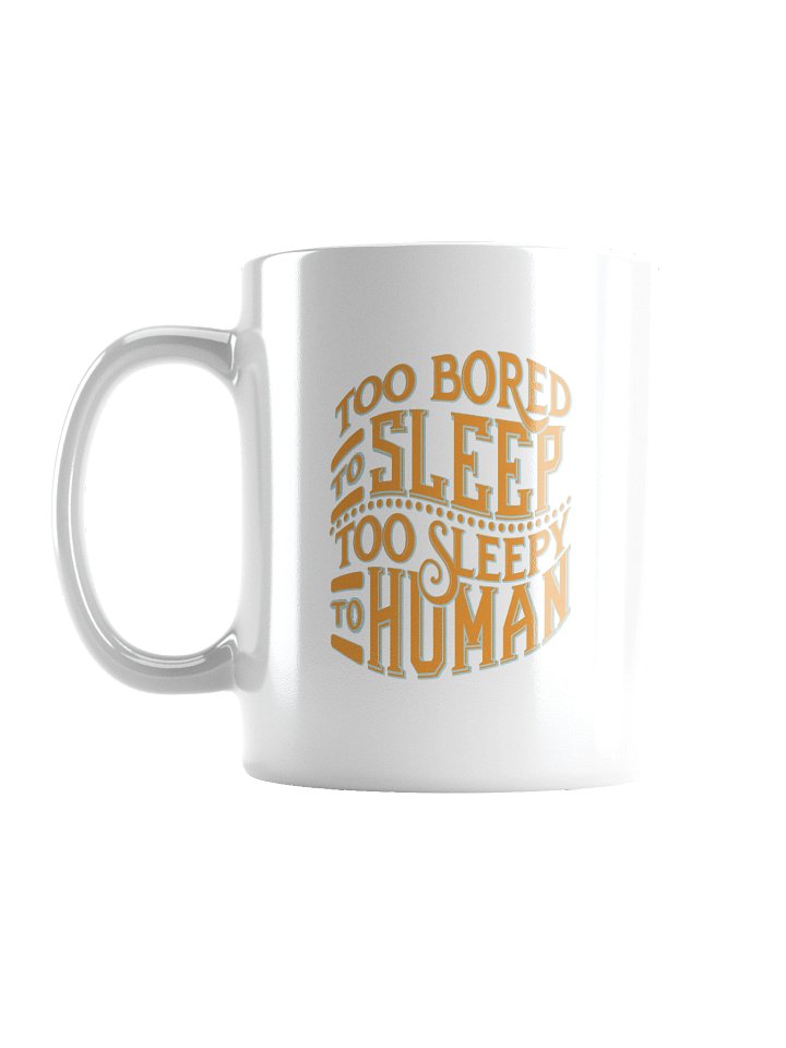 Too Bored To Sleep Too Sleepy To Human Mug Cup product image (1)