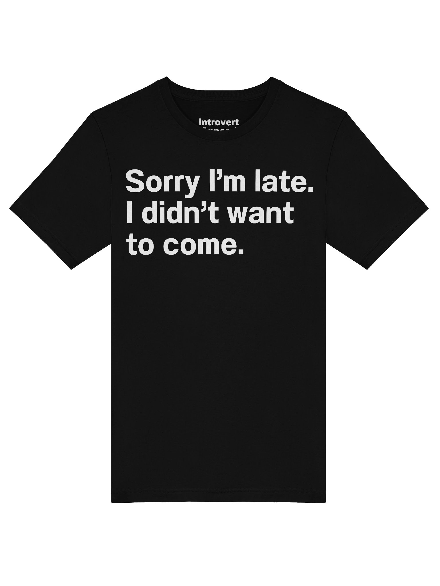 Sorry I'm late. I didn't want to come Unisex T-Shirt product image (50)