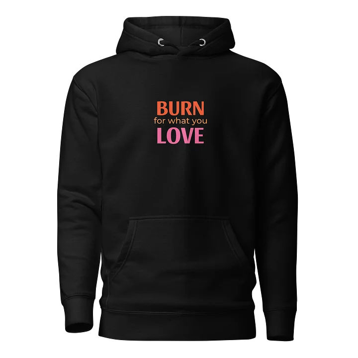 BURN for what you LOVE Hoodie product image (1)