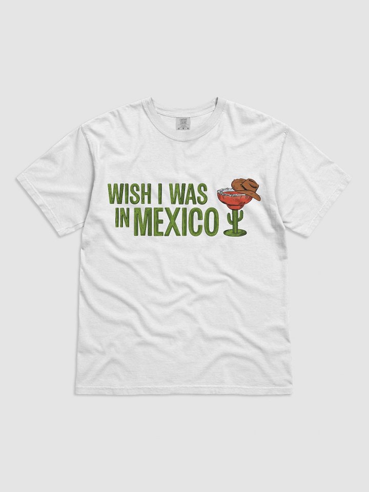 Wish I Was in Mexico T-Shirt product image (1)