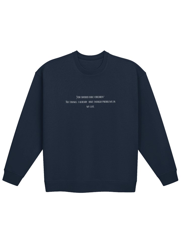 Enough problems. Sweatshirt product image (1)