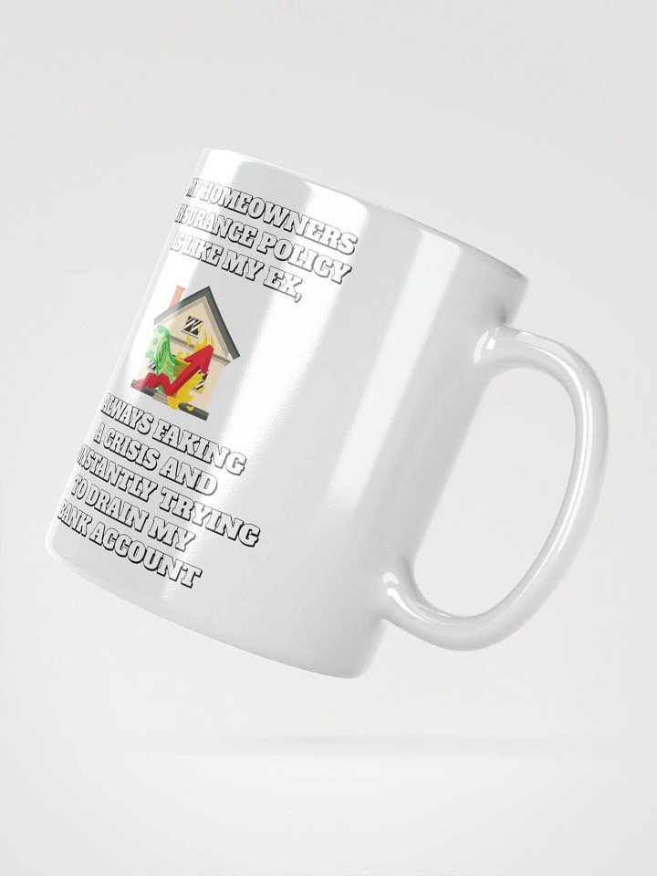 My Homeowners Insurance Policy Is Like My Ex - Funny White Mug product image (6)