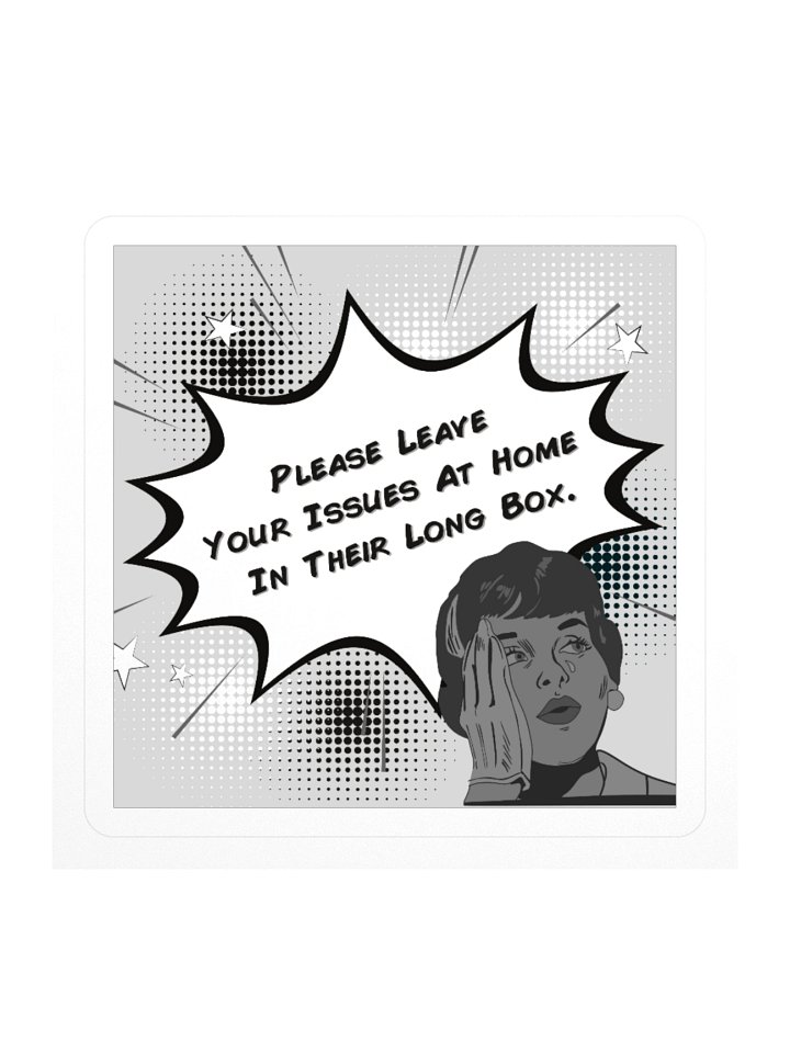 Please Leave Your Issues At Home In Their Long Box BW Square Sticker product image (1)