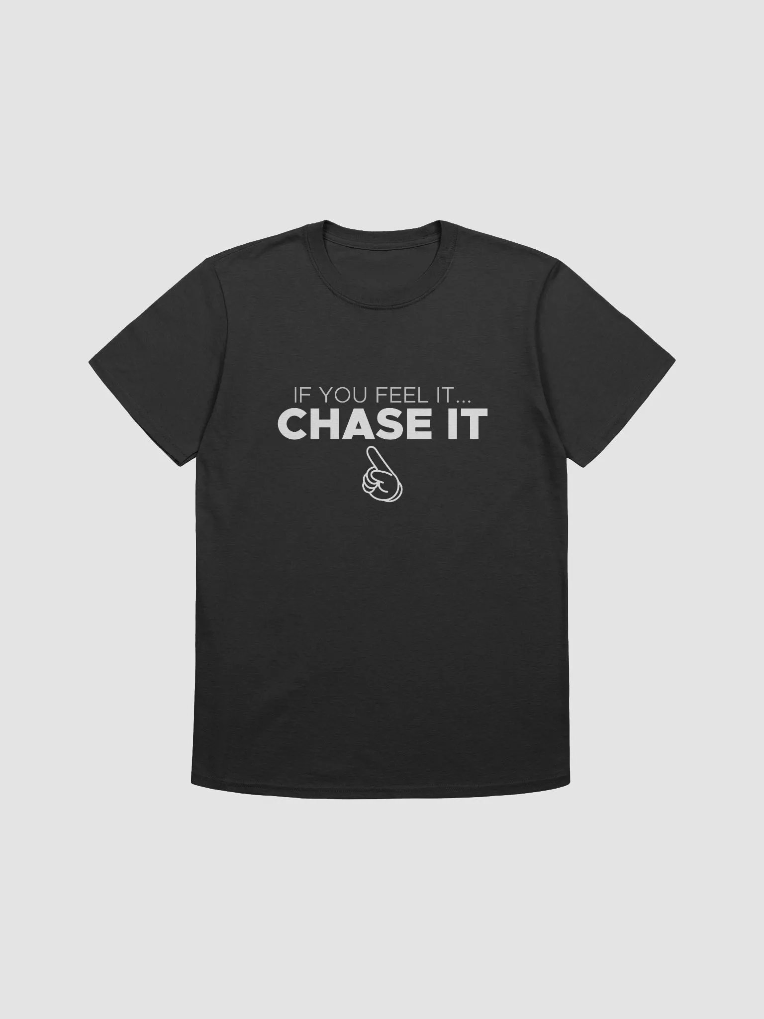 If you feel it... CHASE IT T-Shirt product image (1)