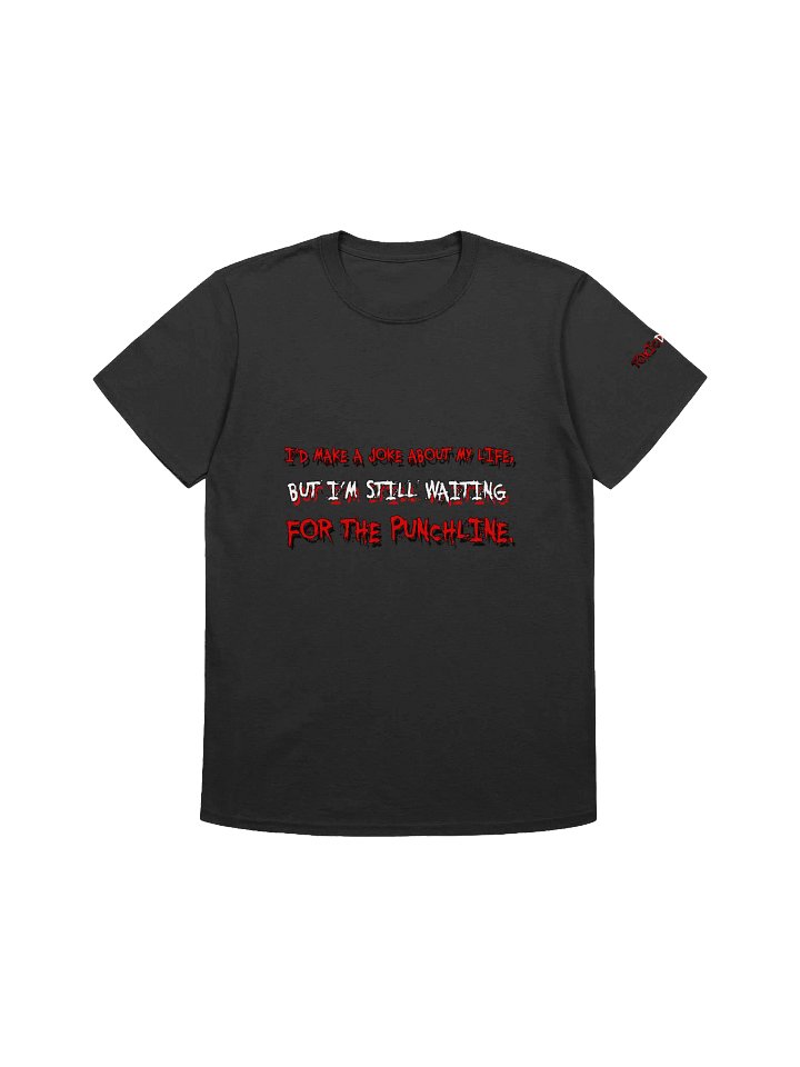 I’D MAKE A JOKE ABOUT MY LIFE.... UNISEX product image (1)
