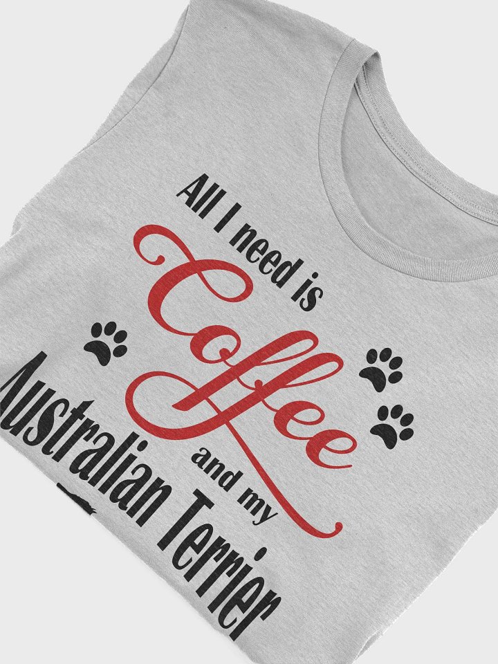 All I need is Coffee and my Australian Terrier Shirt product image (1)