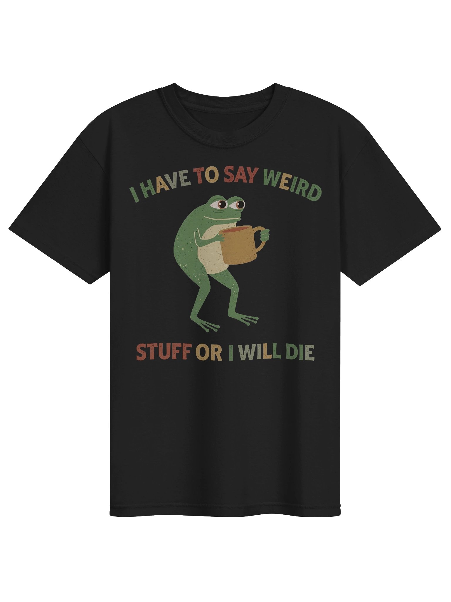 I have to say weird stuf or I will die Shirt product image (7)