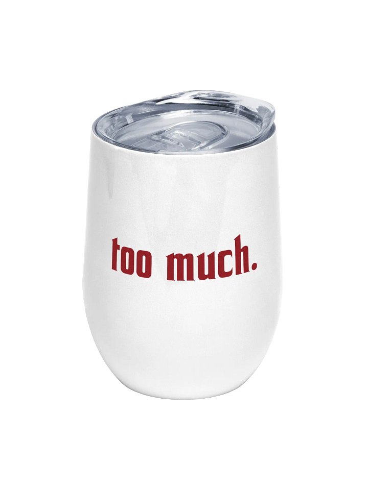 too much. wine tumbler product image (1)