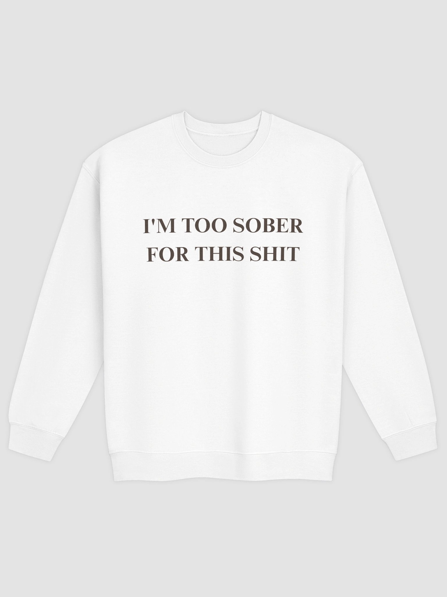 I'm Too Sober For This Shit Sweatshirt product image (17)