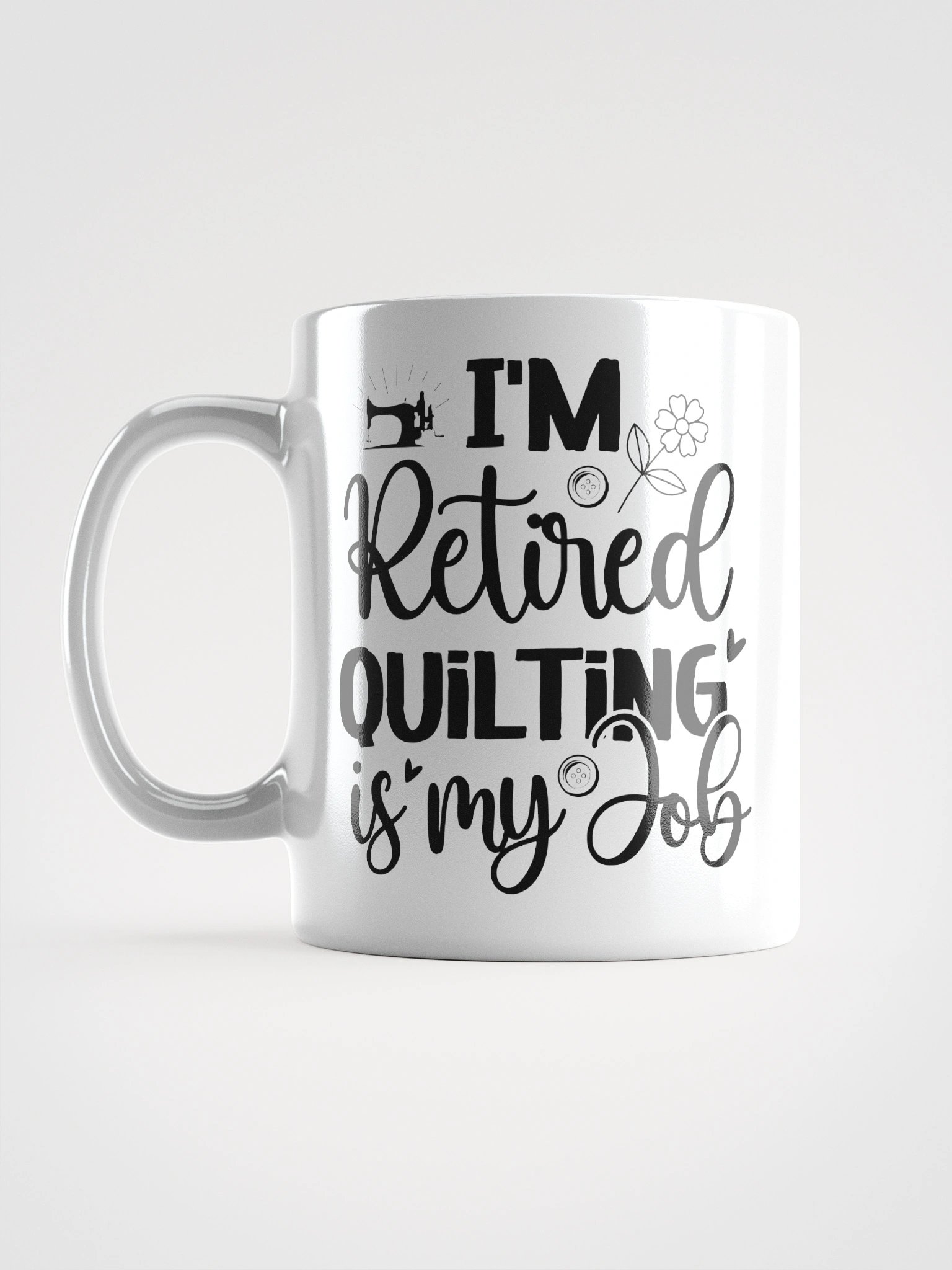 I'm Retired. Quilting Is My Job. | Quilters Gift - White Ceramic Mug (Black Text) product image (16)