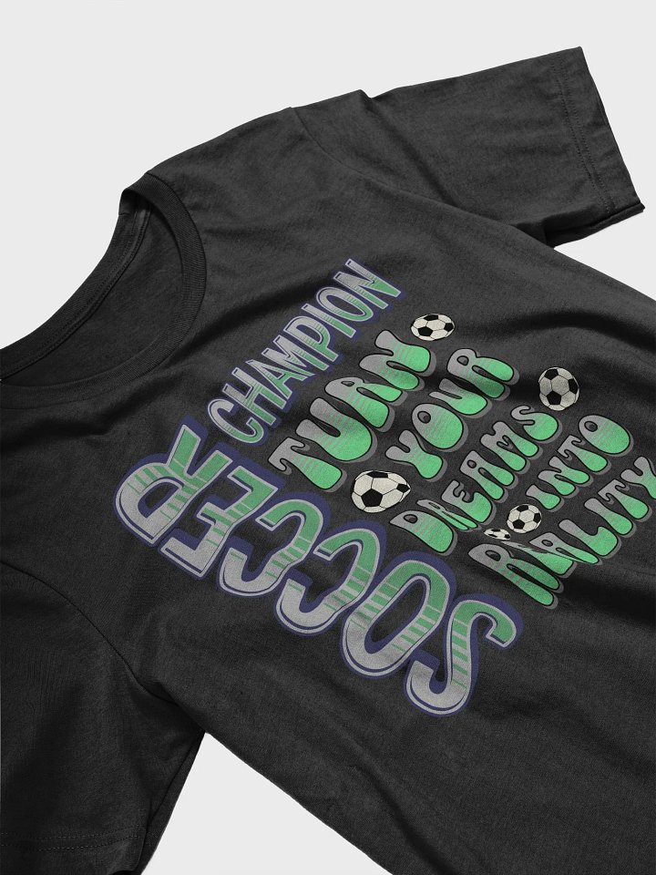 Soccer Champion Turn Your Dreams Into Reality T-Shirt product image (2)