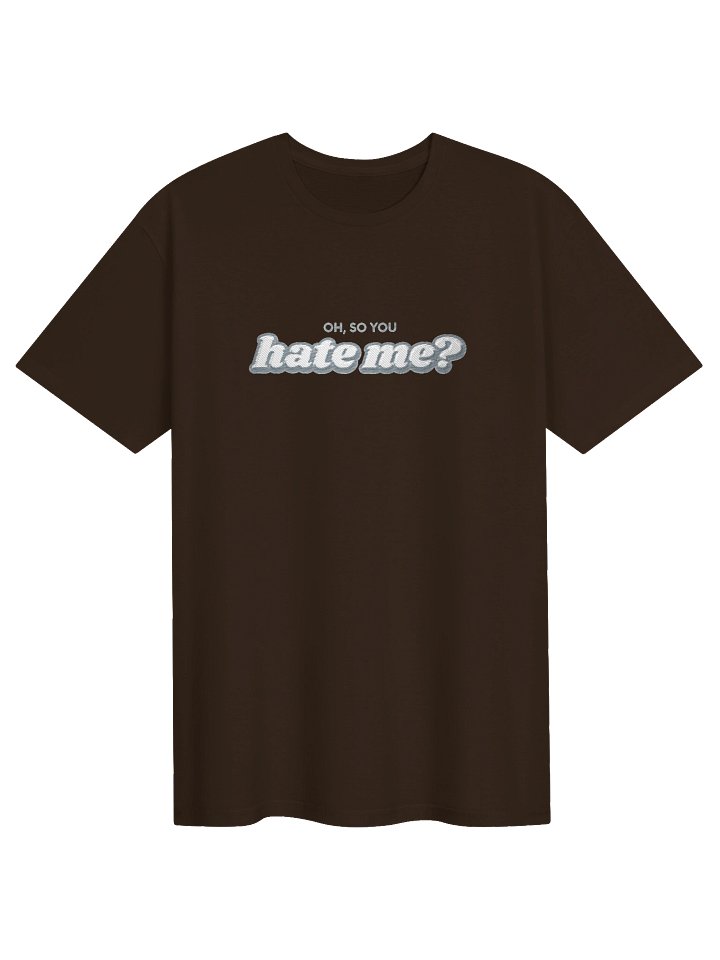 OH, SO YOU HATE ME? Graphic Tee product image (8)