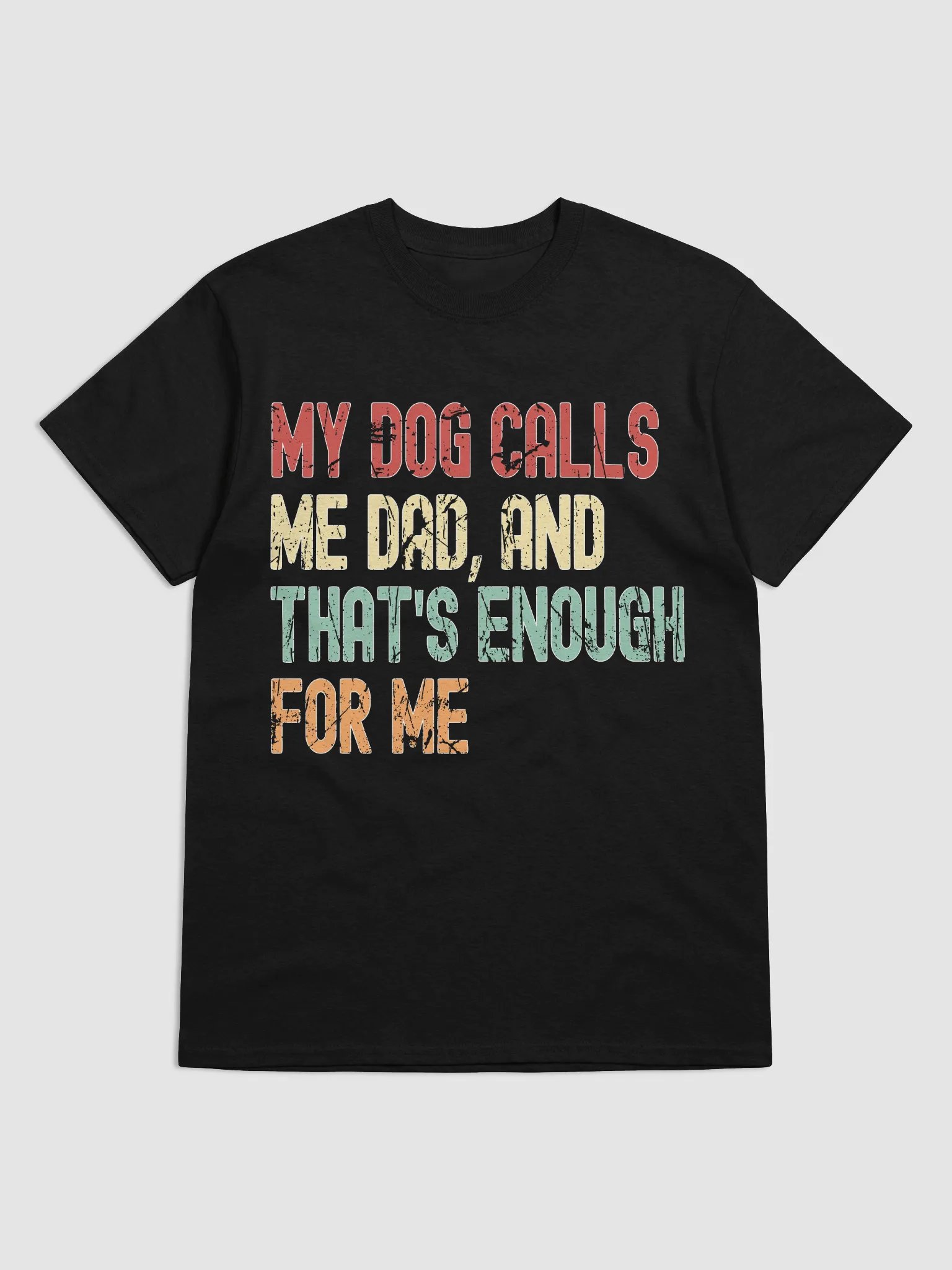 My Dog Calls Me Dad, And That's Enough For Me T-Shirt product image (7)