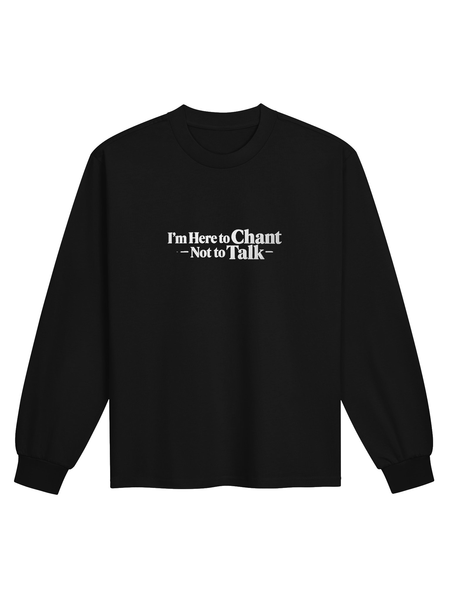 I'm Here to Chant — Not to Talk — Long Sleeve Shirt product image (1)