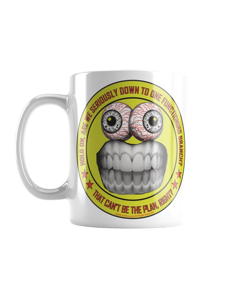 Political message mug says: "Hold on, are we seriously down to one functioning branch? That can't be the plan, right?" product image (1)