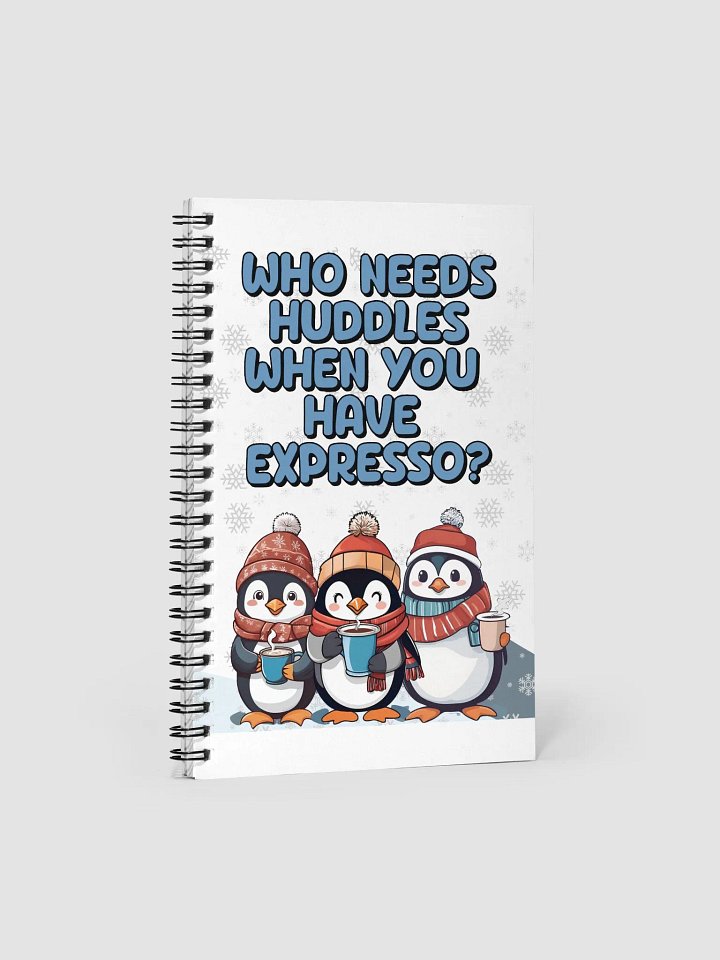 Who Needs Huddles When You Have Expresso? Cute Penguins Spiral Notebook product image (1)