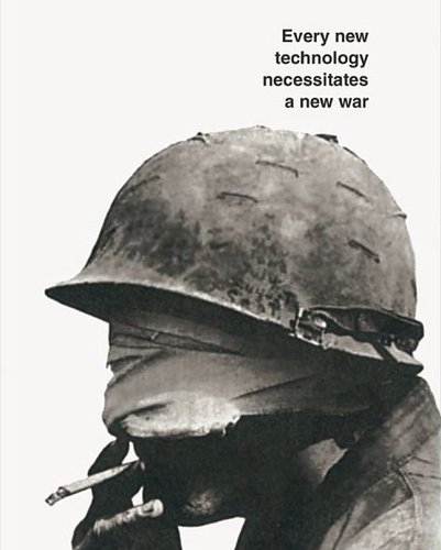 “Every new technology 
necessitates a new war.”

Marshall McLuhan and Quentin Fiore
‘War and Peace in the Global Village’
1968