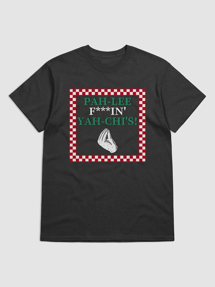 PAH-LEE-F***IN YAH-CHIS! (Pagliaccis) - T-Shirt product image (3)