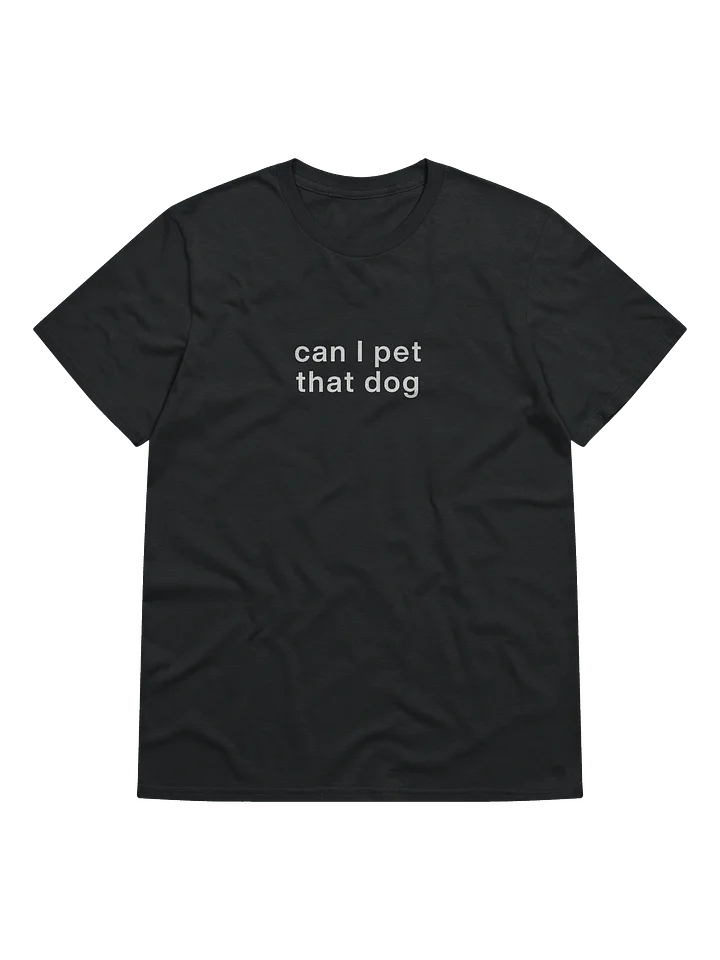Can I pet that dog T-Shirt product image (1)