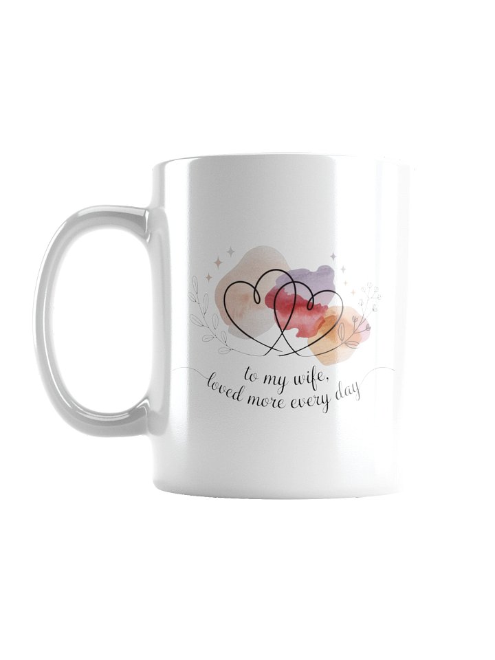 To My Wife Loved More Every Day Coffee Mug product image (1)