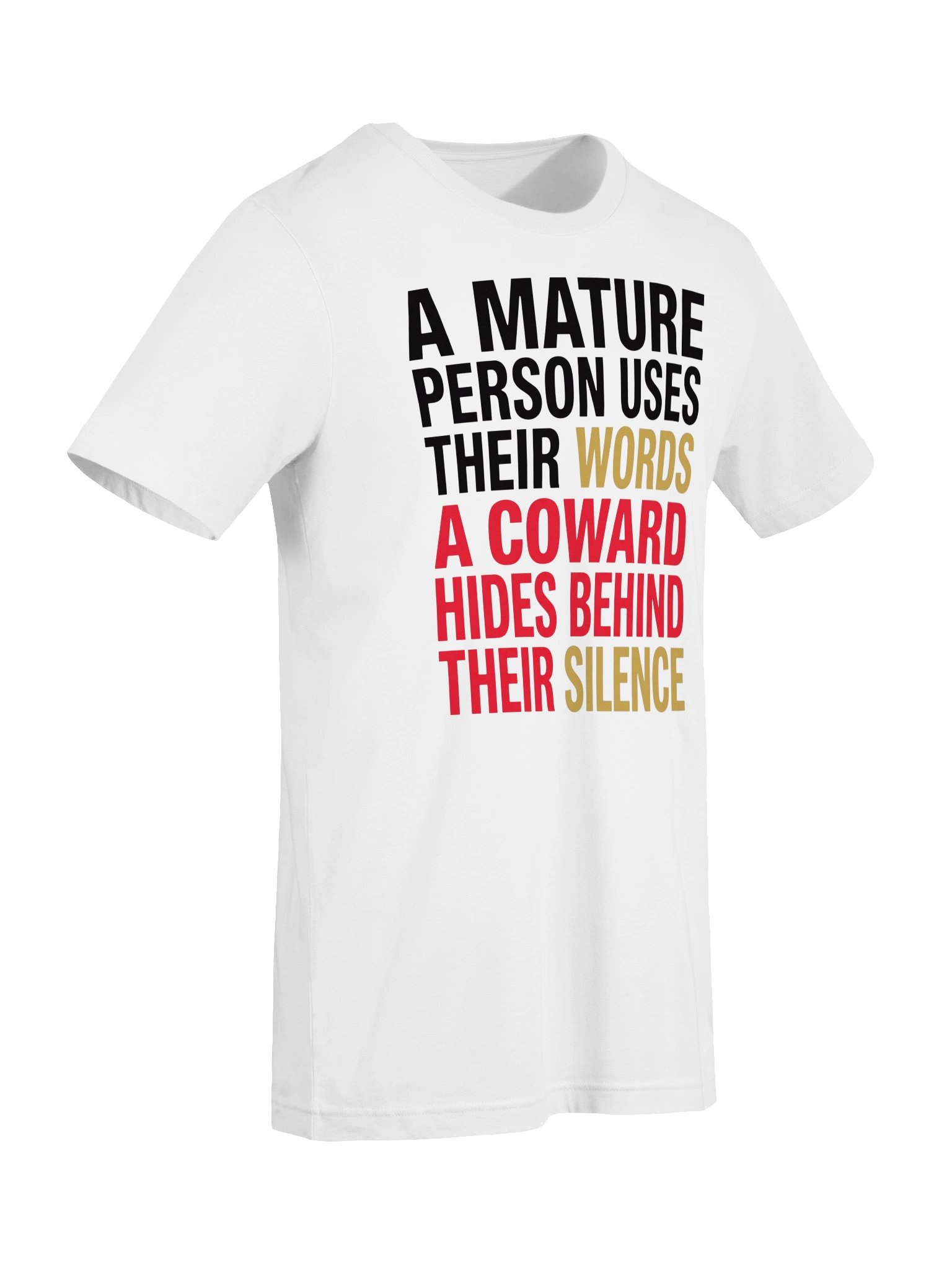 A mature person uses their words. A coward hides behind their silence. Statement Tee product image (43)