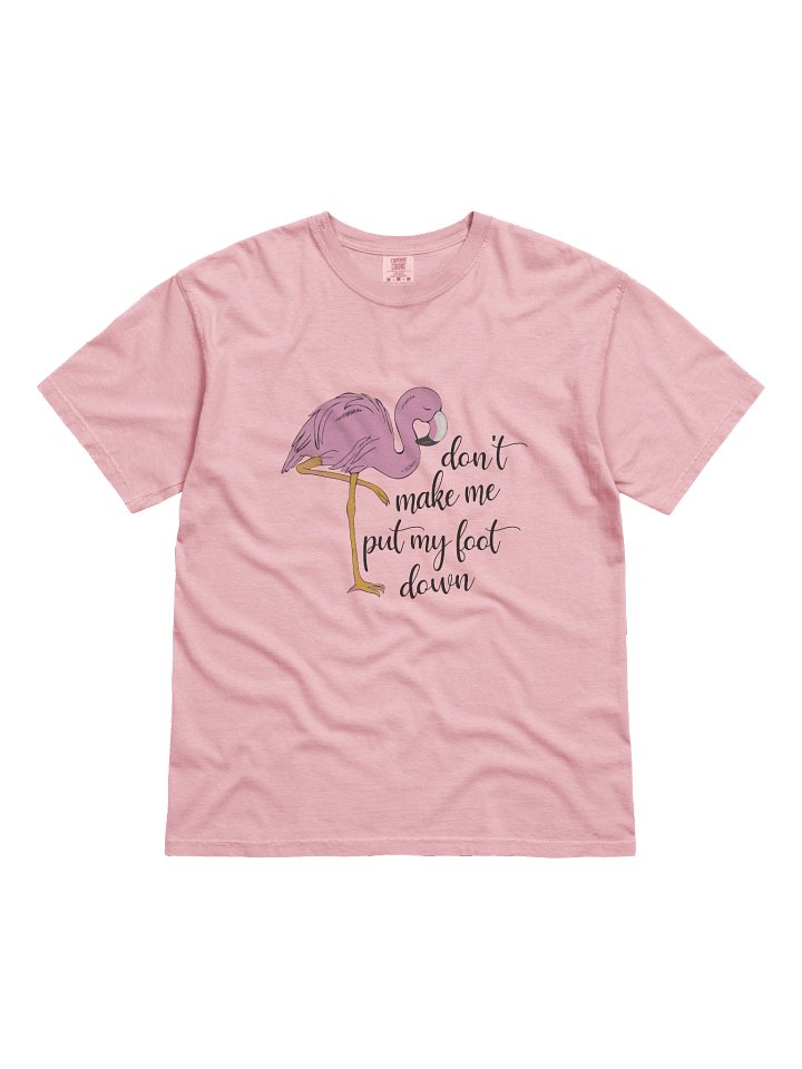 Don't Make Me Put My Foot Down - Flamingo product image (41)