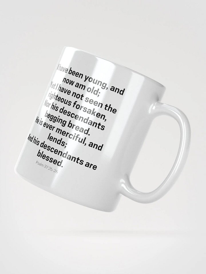 I Have Been Young And Now Am Old I Have Not Seen The Righteous Forsaken Psalm 37:25-26 White Glossy Mug 11/15/20oz product image (2)
