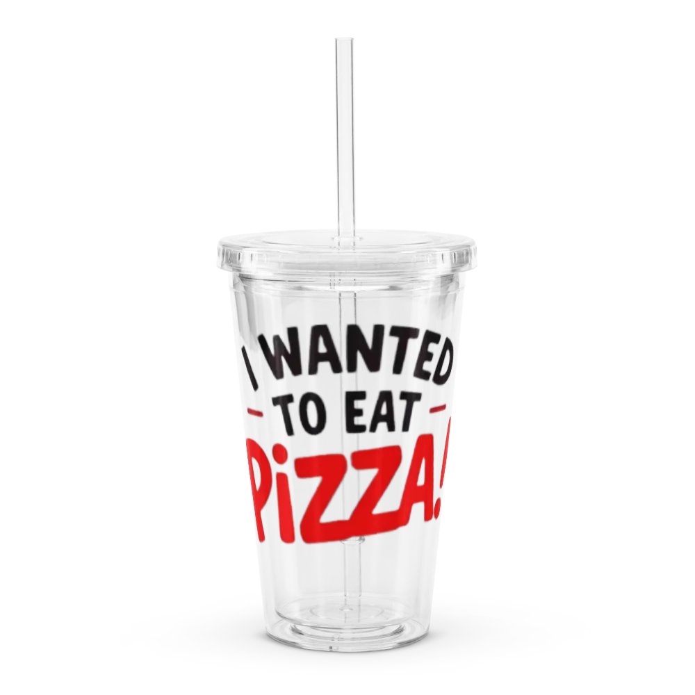 "I Wanted to Eat Pizza!" Clear Plastic Tumbler product image (1)