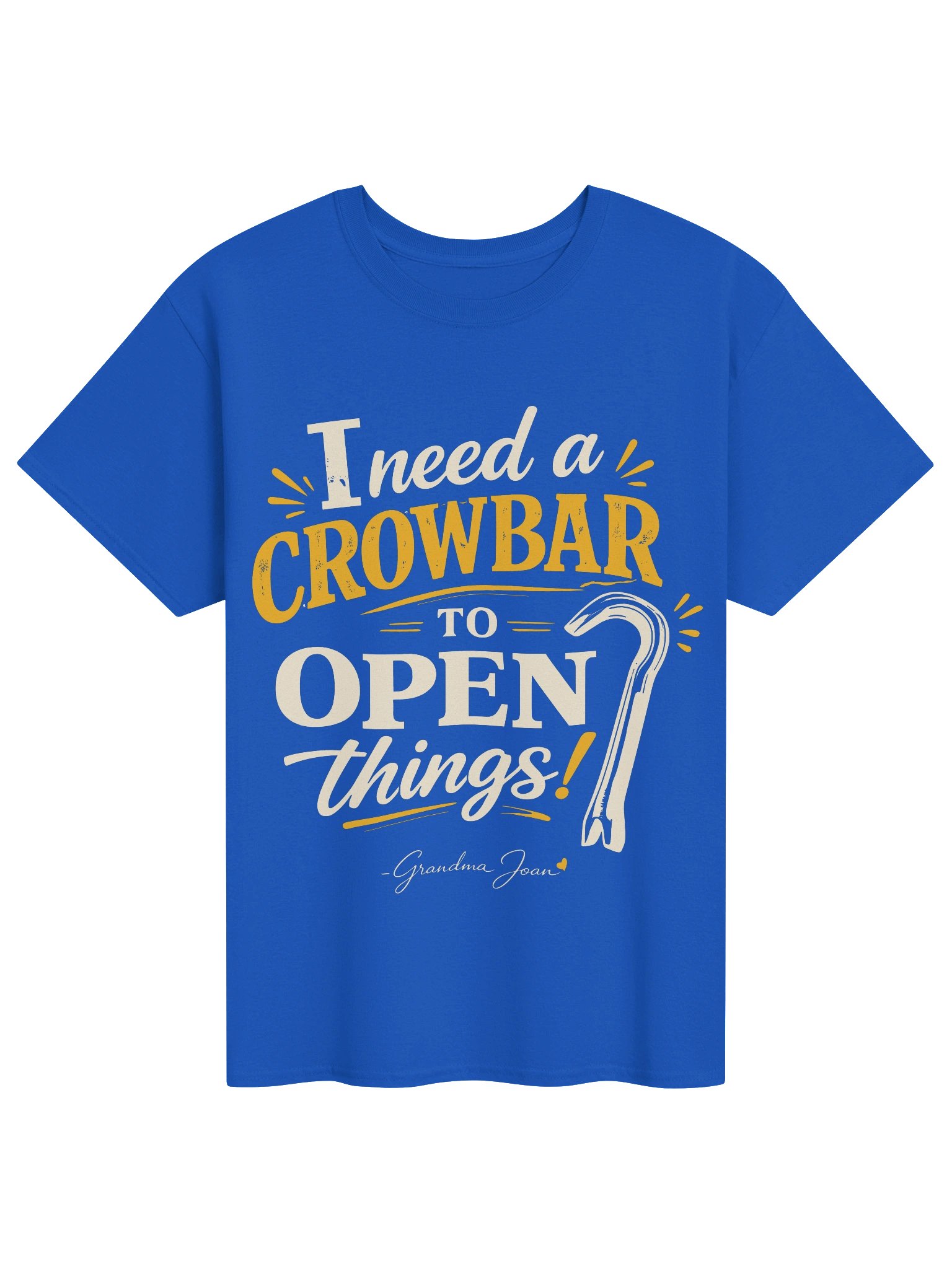 I need a crowbar to open things! - t-shirt product image (1)