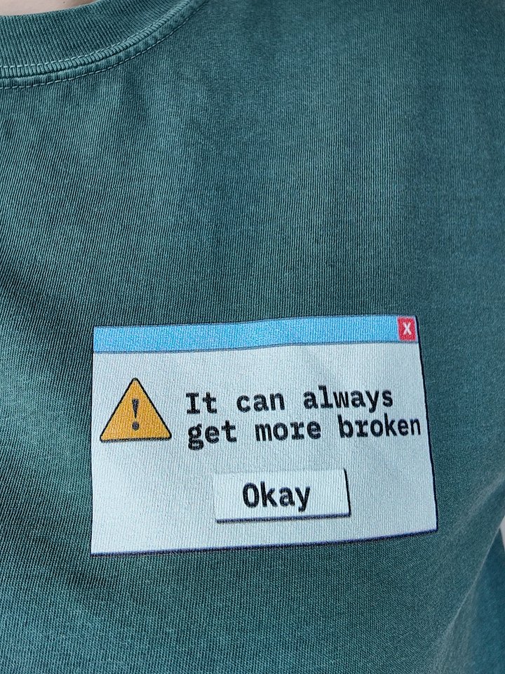 "It can always get more broken" tee product image (1)