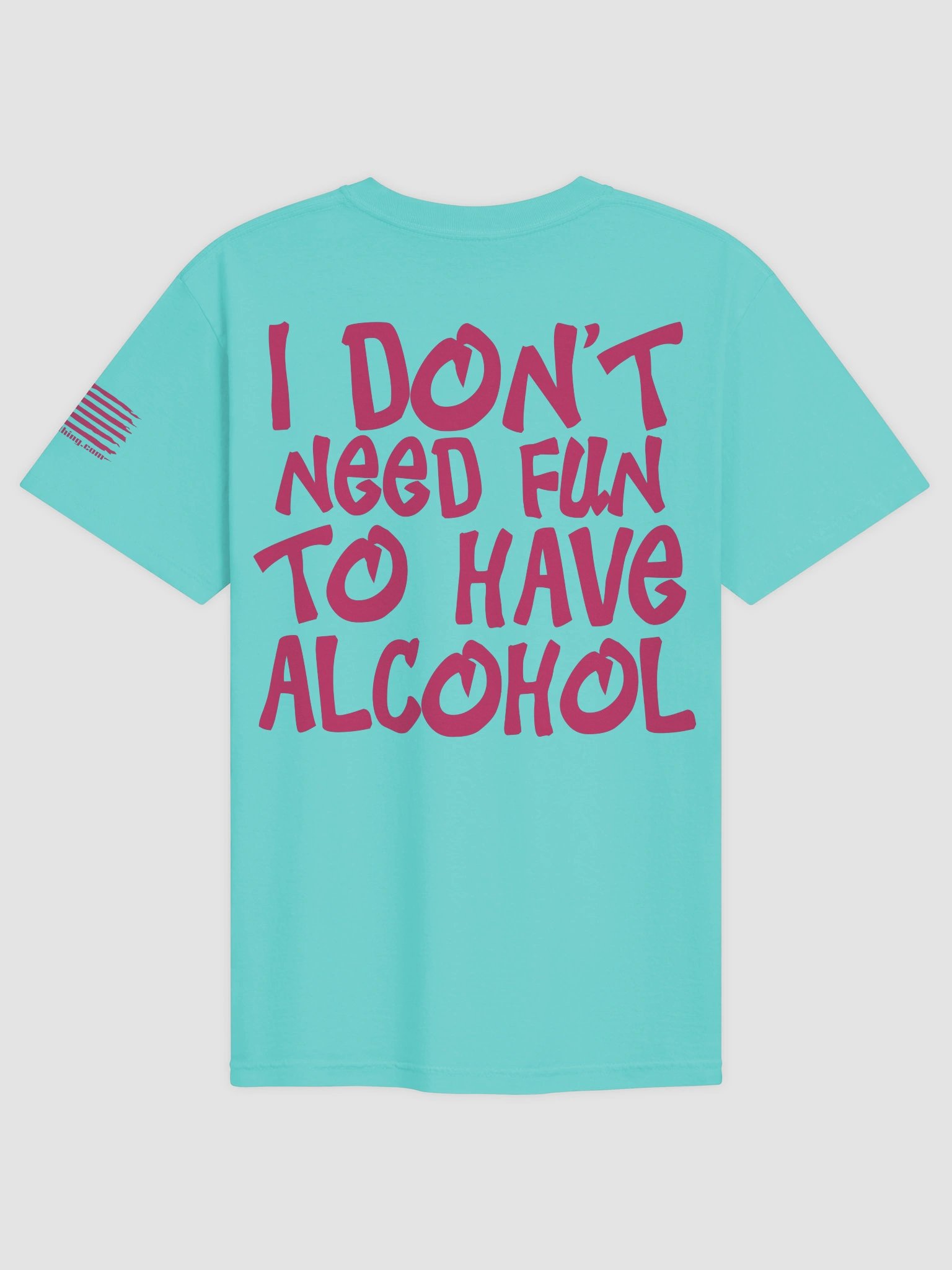 I DON'T NEED FUN TO HAVE ALCOHOL Show Shirt HOT PINK product image (1)