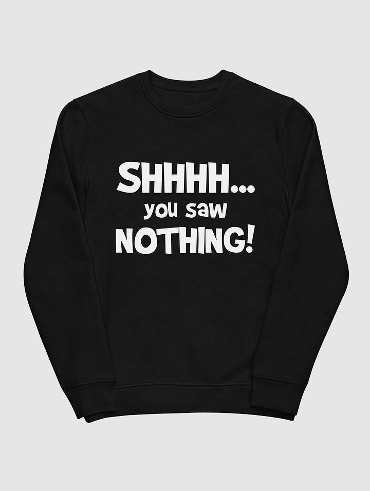 Shhh...You Saw Nothing! - Sweatshirt product image (1)