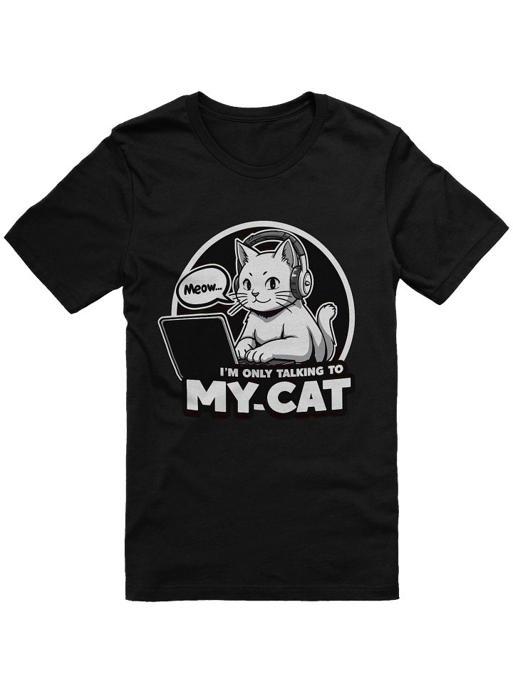 'I'm Only Talking To My Cat' Gaming Tee - Antisocial Cat Lover Shirt product image (1)