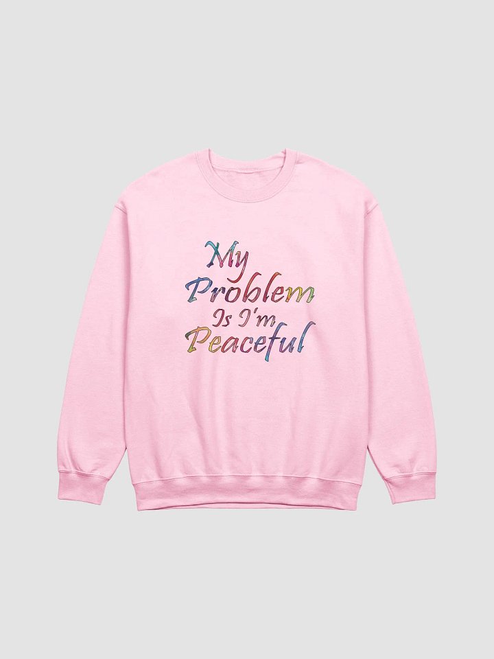 My Problem Is I'm Peaceful - Gildan Classic Crewneck Sweatshirt product image (2)