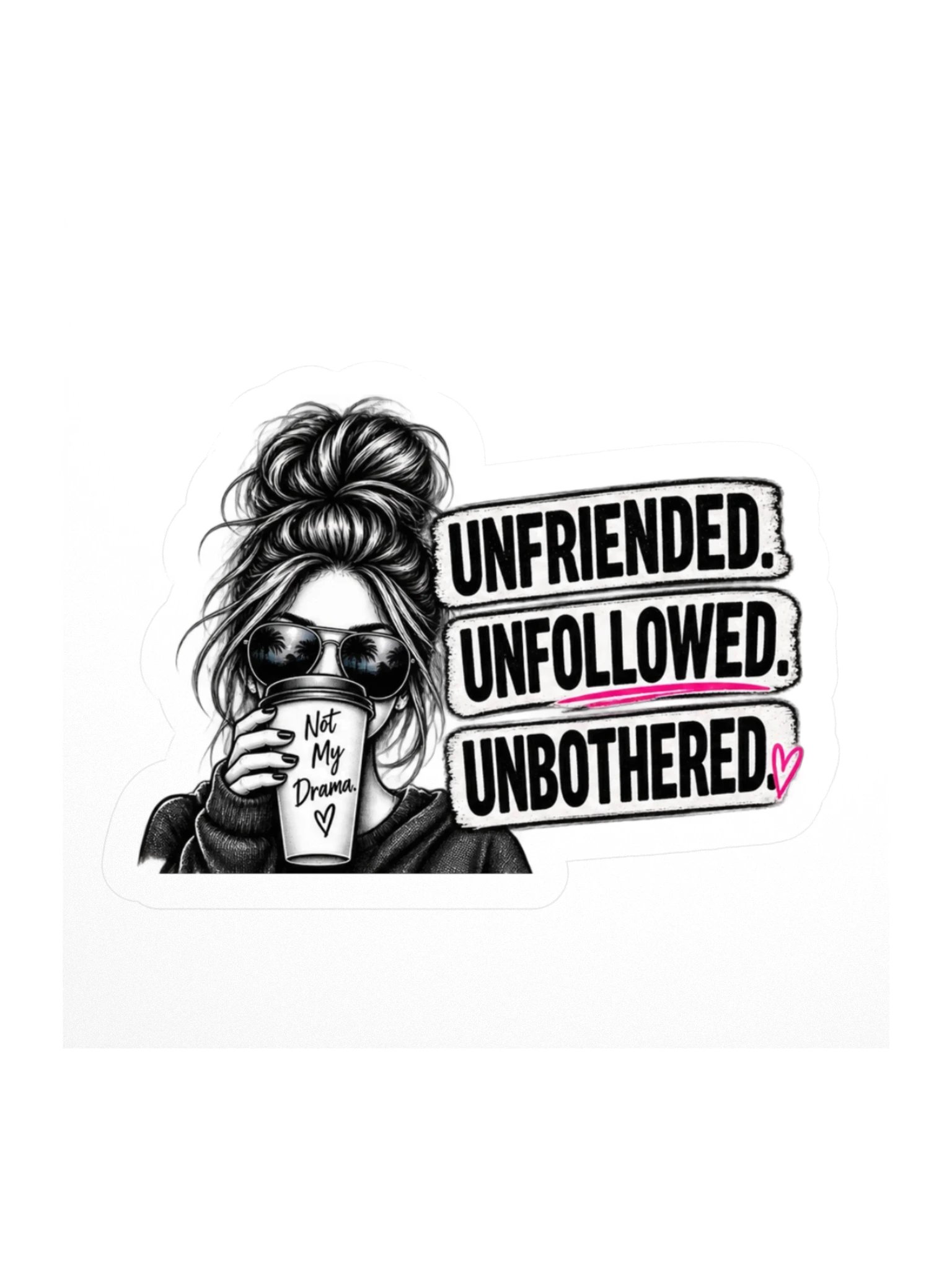 Unfriended Unfollowed Unbothered — Kiss Cut Sticker product image (1)