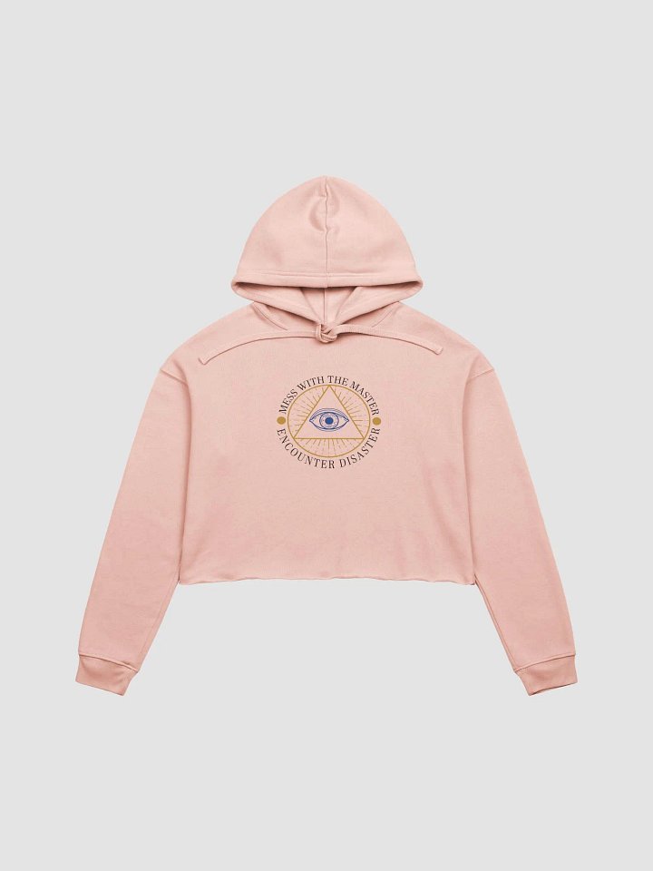 Mess With The Master, Encounter Disaster - Bella+Canvas Fleece Crop Hoodie product image (2)
