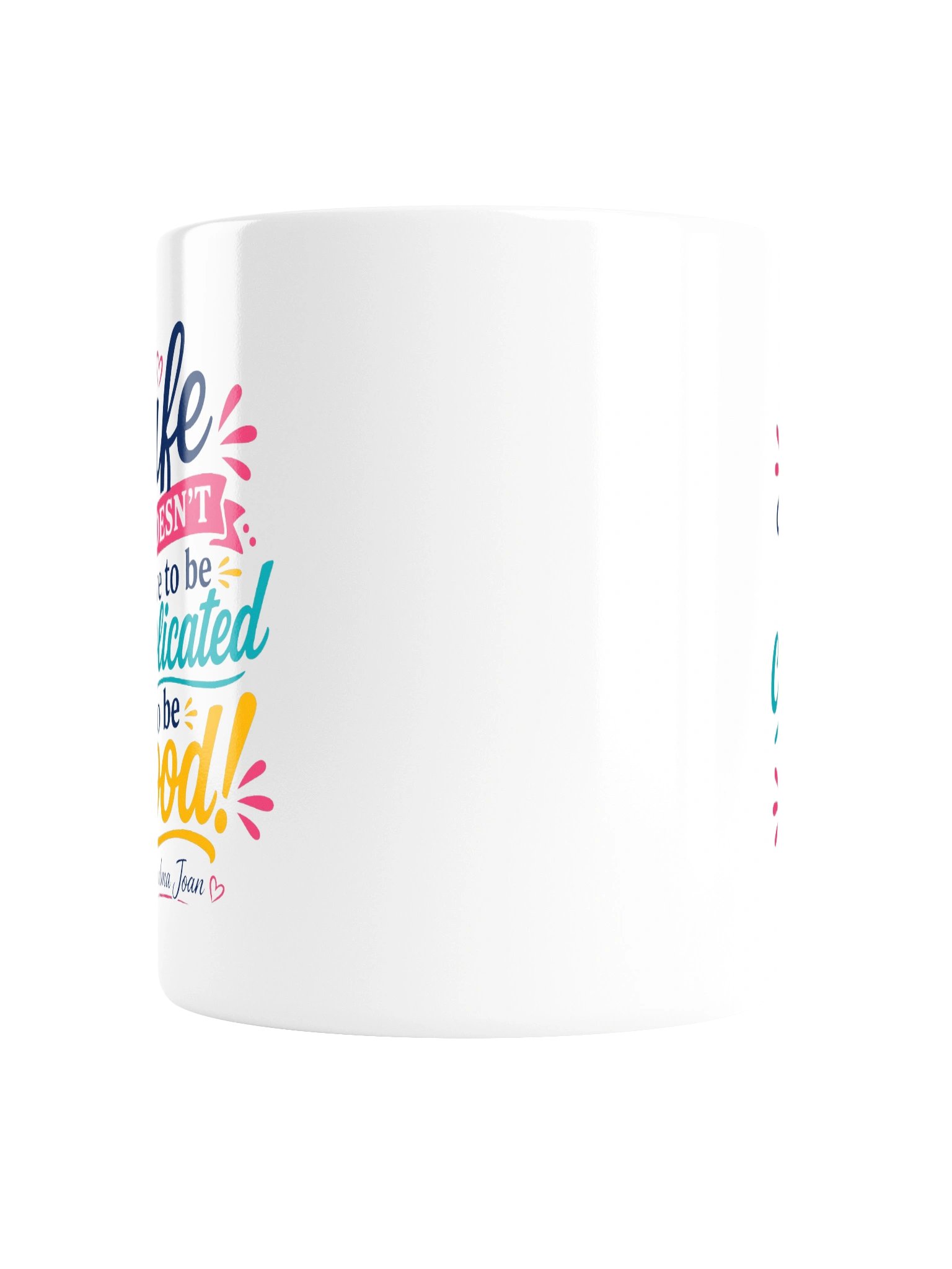 Life doesn't have to be complicated to be good! White Glossy Mug product image (3)