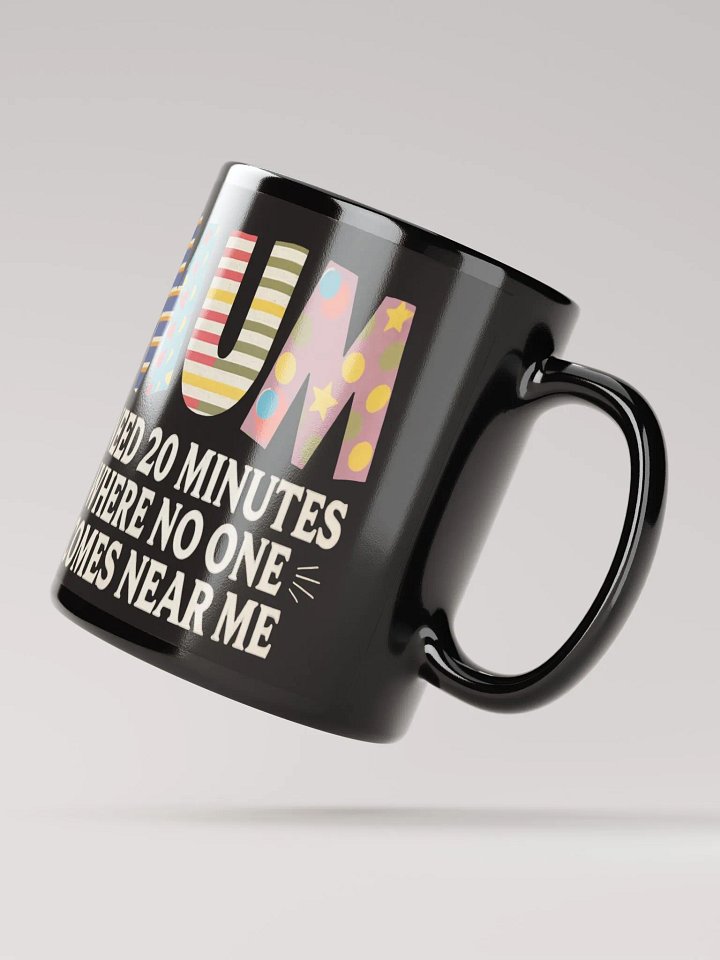 MUM I Need 20 Minutes Where No One Comes Near Me" #Statement Glossy Black Mug product image (3)