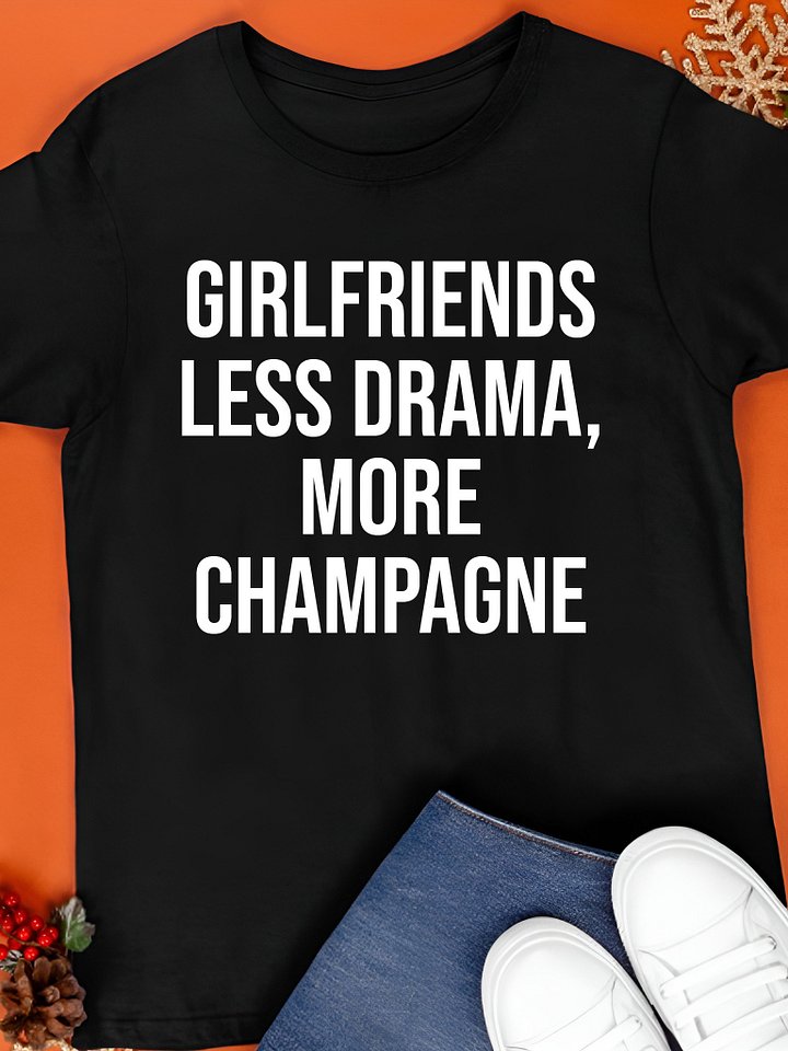 Girlfriends Less Drama, More Champagne Girlfriends Day 2025 T-Shirt product image (1)