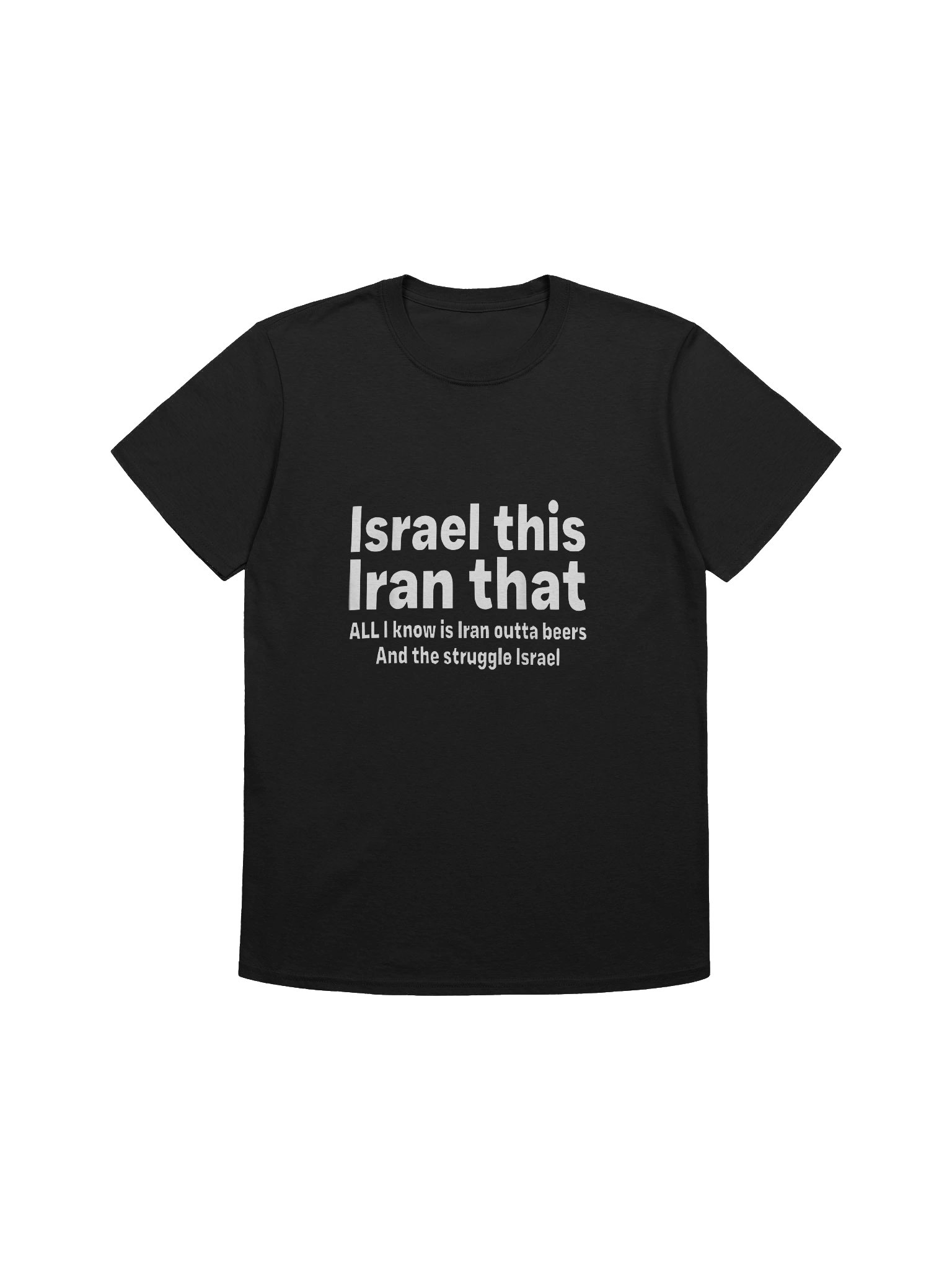 Israel This Iran That All I Know Is Iran Outta Beer And The Struggle Israel Shirt product image (1)